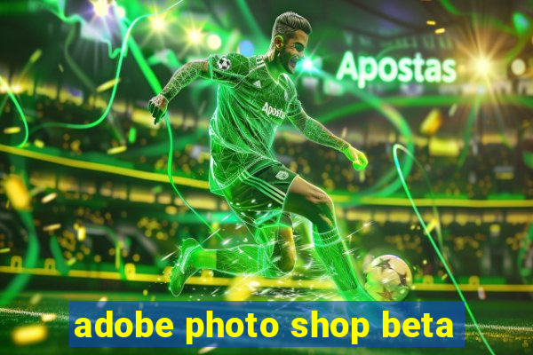 adobe photo shop beta